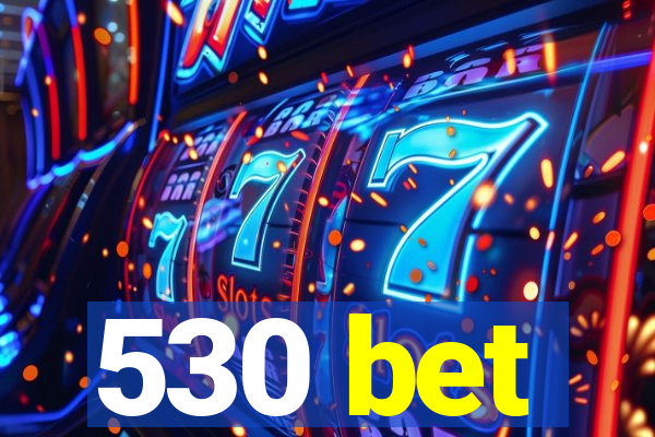 530 bet